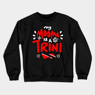 My Mooma Is A Trini | Trinidad And Tobago | Trini To De Bone | Trinidad Slang Crewneck Sweatshirt